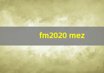 fm2020 mez